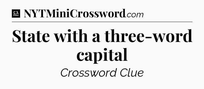 State with a three-word capital - LA Times Crossword