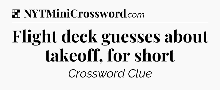 Solution: Flight deck guesses about takeoff, for short - NYT Crossword