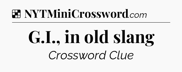 Solution: G.I., in old slang - NYT Crossword
