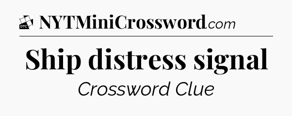 Ship distress signal - Daily Themed Mini Crossword