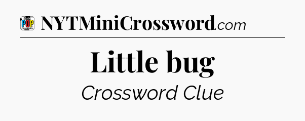 Little bug Crossword Clue