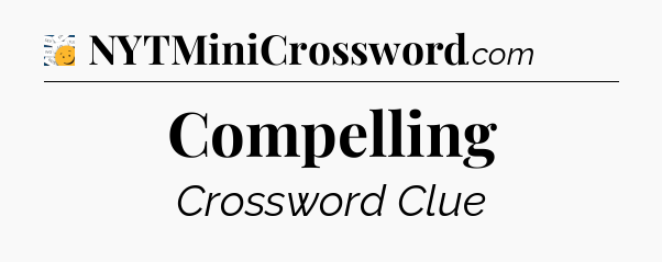 Compelling - 7 Little Words