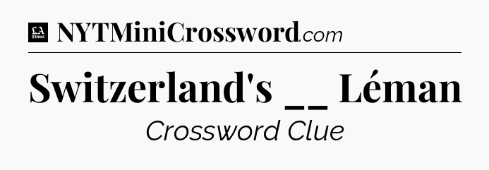 Switzerland's __ Léman - LA Times Crossword