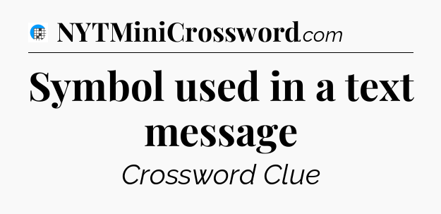 Symbol used in a text message Crossword Clue