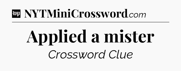 Applied a mister Crossword Clue