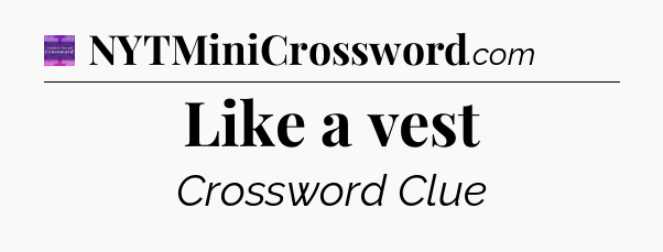 Like a vest - Thomas Joseph Crossword