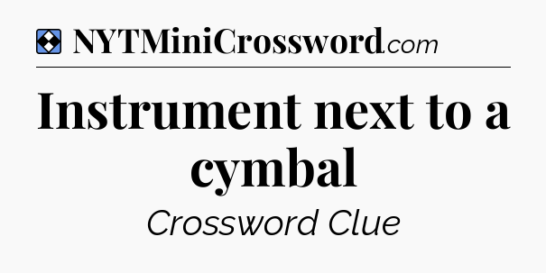 Solution: Instrument next to a cymbal - NYT Mini Crossword