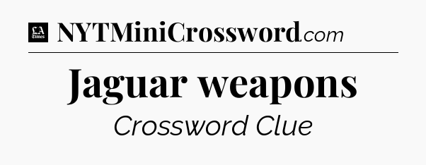 Jaguar weapons - LA Times Crossword