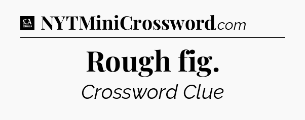 Rough fig - LA Times Crossword