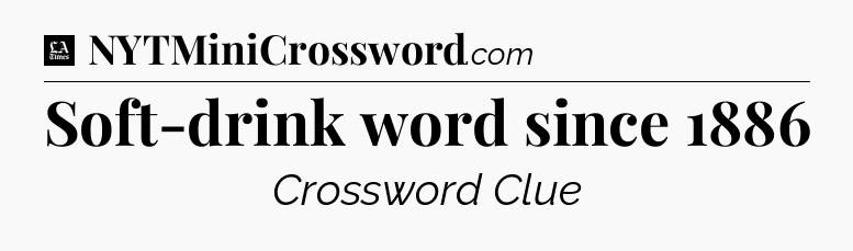 Soft-drink word since 1886 - LA Times Crossword