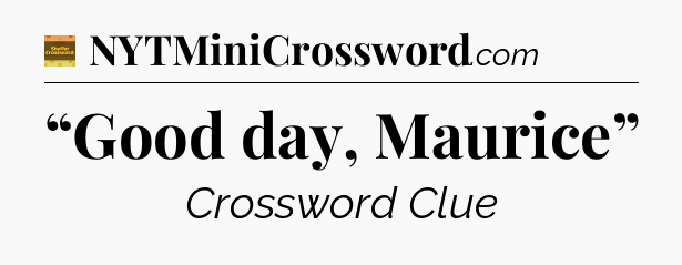 “Good day, Maurice” - Eugene Sheffer Crossword