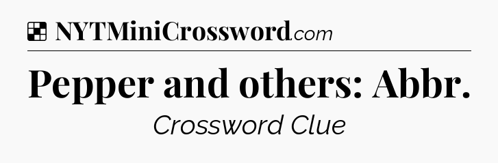Solution: Pepper and others: Abbr - NYT Crossword