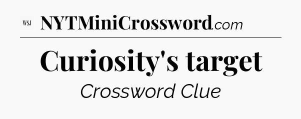 Curiosity's target - WSJ Crossword