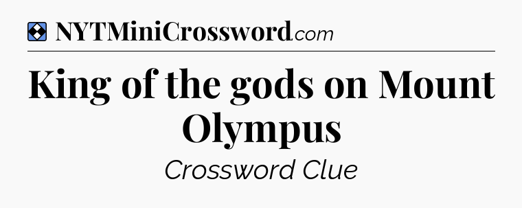 Solution: King of the gods on Mount Olympus - NYT Mini Crossword