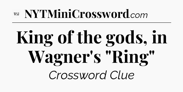 King of the gods, in Wagner's 