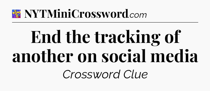 End the tracking of another on social media Codycross