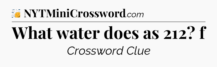What water does as 212? f - 7 Little Words