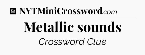 Metallic sounds - LA Times Crossword