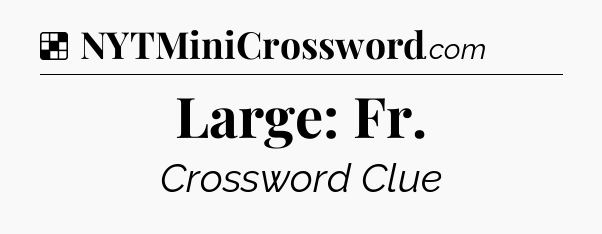 Solution: Large: Fr - NYT Crossword