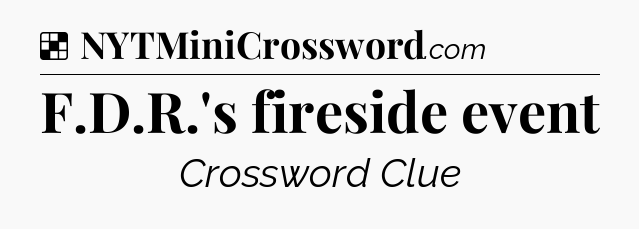 Solution: F.D.R.'s fireside event - NYT Crossword