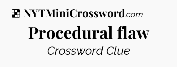 Solution: Procedural flaw - NYT Crossword