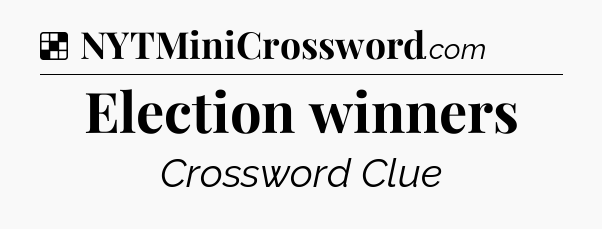 Solution: Election winners - NYT Crossword