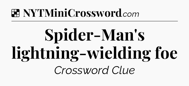 Solution: Spider-Man's lightning-wielding foe - NYT Crossword