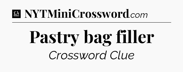 Pastry bag filler - LA Times Crossword