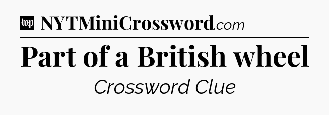 Part of a British wheel Crossword Clue