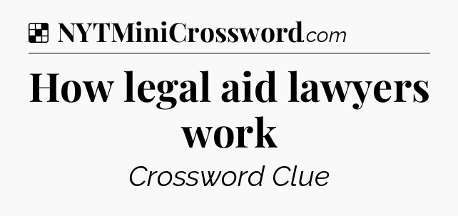 Solution: How legal aid lawyers work - NYT Crossword