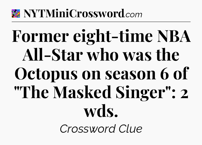 Former eight-time NBA All-Star who was the Octopus on season 6 of 