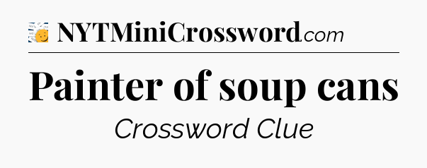 Painter of soup cans - 7 Little Words