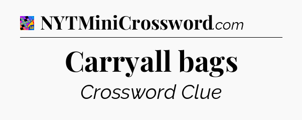 Carryall bags Crossword Clue