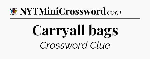 Carryall bags Crossword Clue