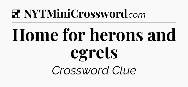 Solution: Home for herons and egrets - NYT Crossword