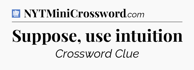 Suppose, use intuition Puzzle Page Crossword Clue