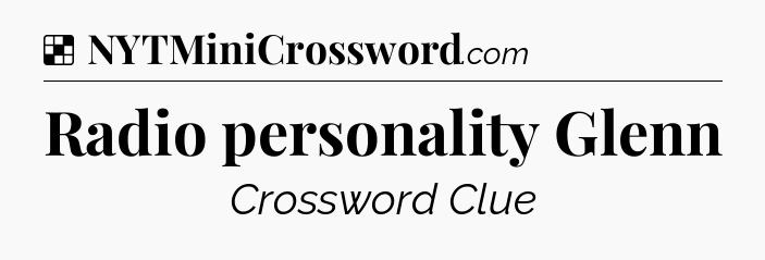 Solution: Radio personality Glenn - NYT Crossword