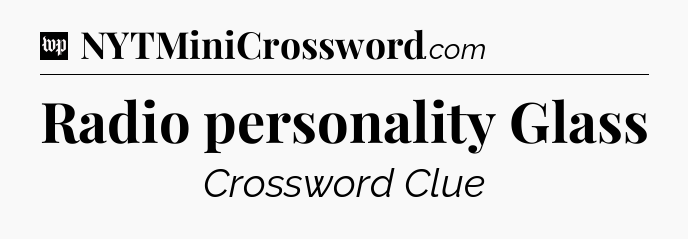 Radio personality Glass Crossword Clue