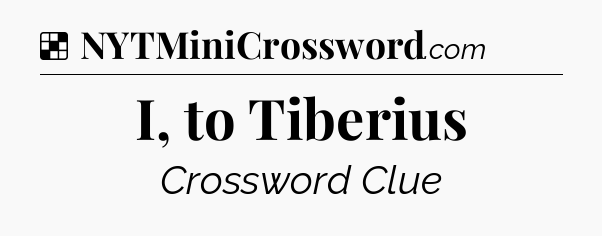 Solution: I, to Tiberius - NYT Crossword