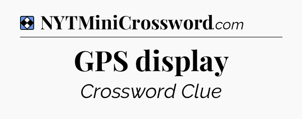 Solution: GPS display - NYT Mini Crossword