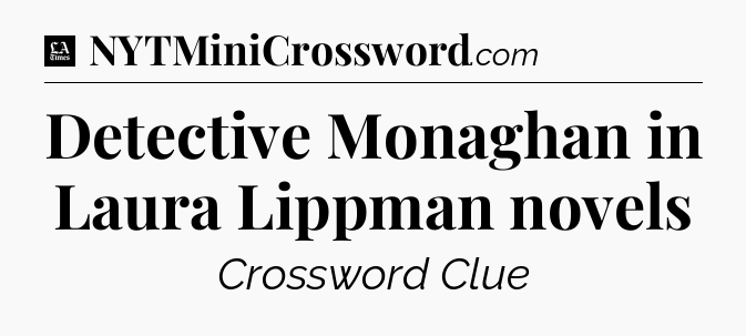 Detective Monaghan in Laura Lippman novels - LA Times Crossword