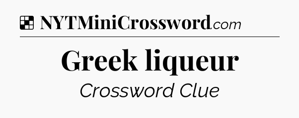 Solution: Greek liqueur - NYT Crossword