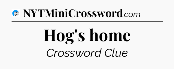 Hog's home Crossword Clue