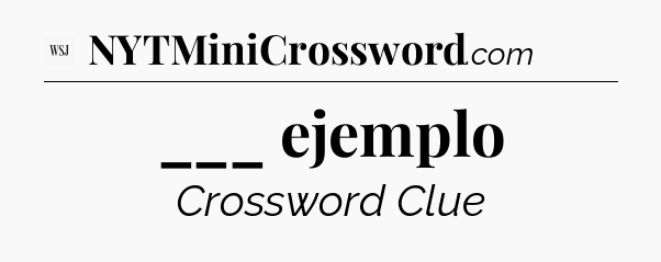 ___ ejemplo - WSJ Crossword