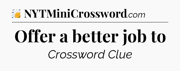 Offer a better job to - 7 Little Words