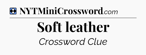 Solution: Soft leather - NYT Mini Crossword