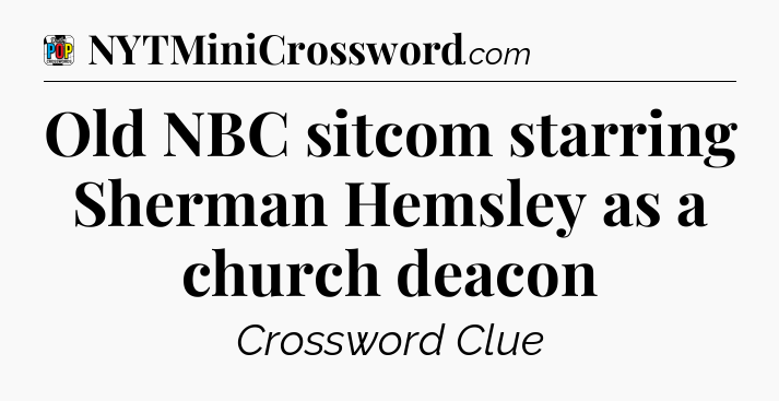 Old NBC sitcom starring Sherman Hemsley as a church deacon Crossword Clue
