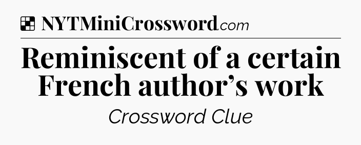 Solution: Reminiscent of a certain French author’s work - NYT Crossword