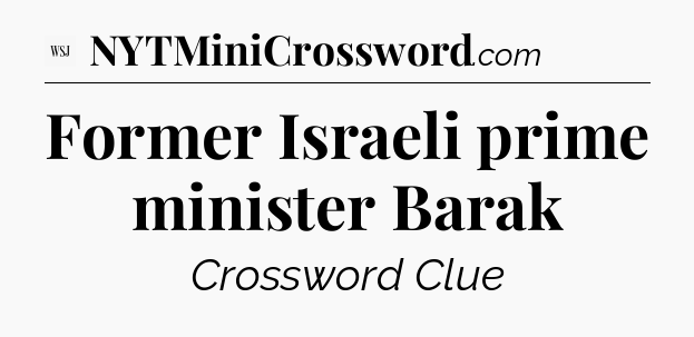 Former Israeli prime minister Barak - WSJ Crossword