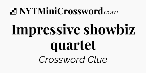 Solution: Impressive showbiz quartet - NYT Crossword